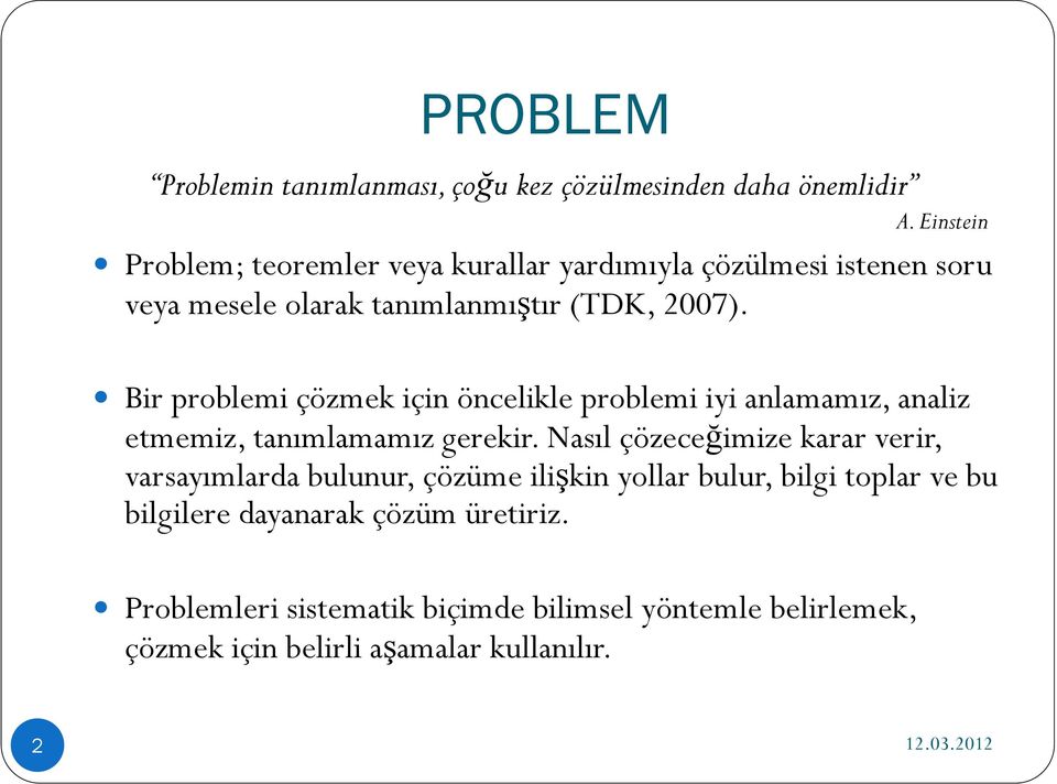 Bir problemi çözmek için öncelikle problemi iyi anlamamız, analiz etmemiz, tanımlamamız gerekir.