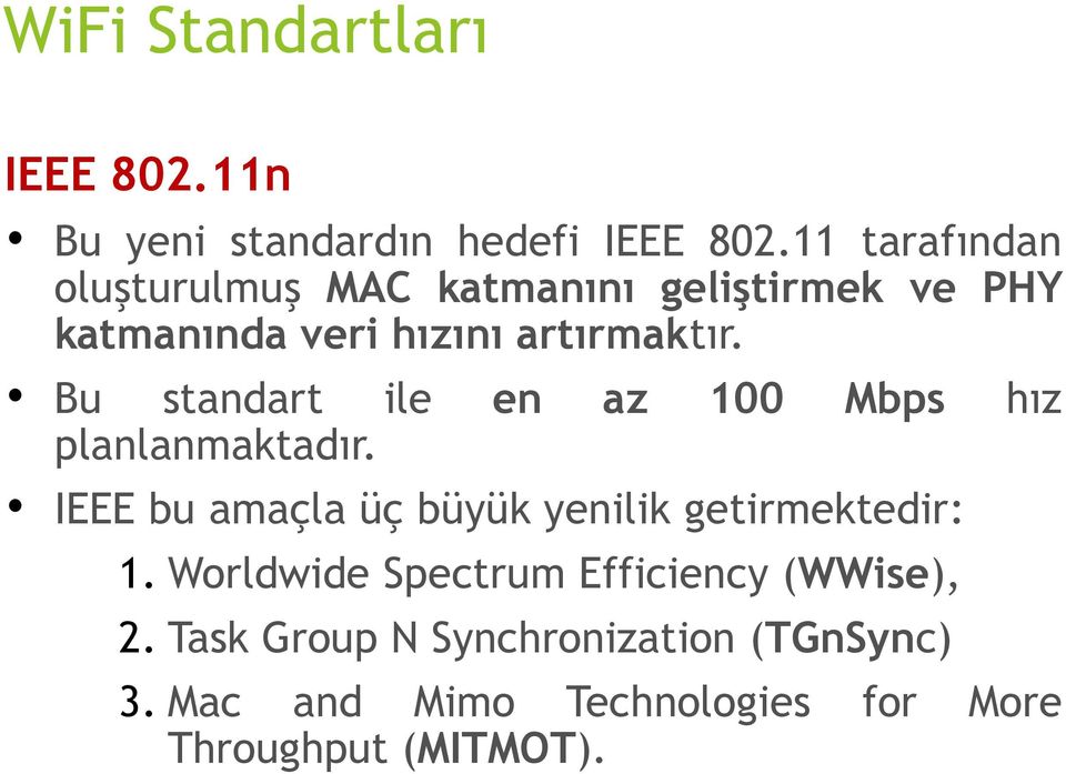 Bu standart ile en az 100 Mbps hız planlanmaktadır. IEEE bu amaçla üç büyük yenilik getirmektedir: 1.