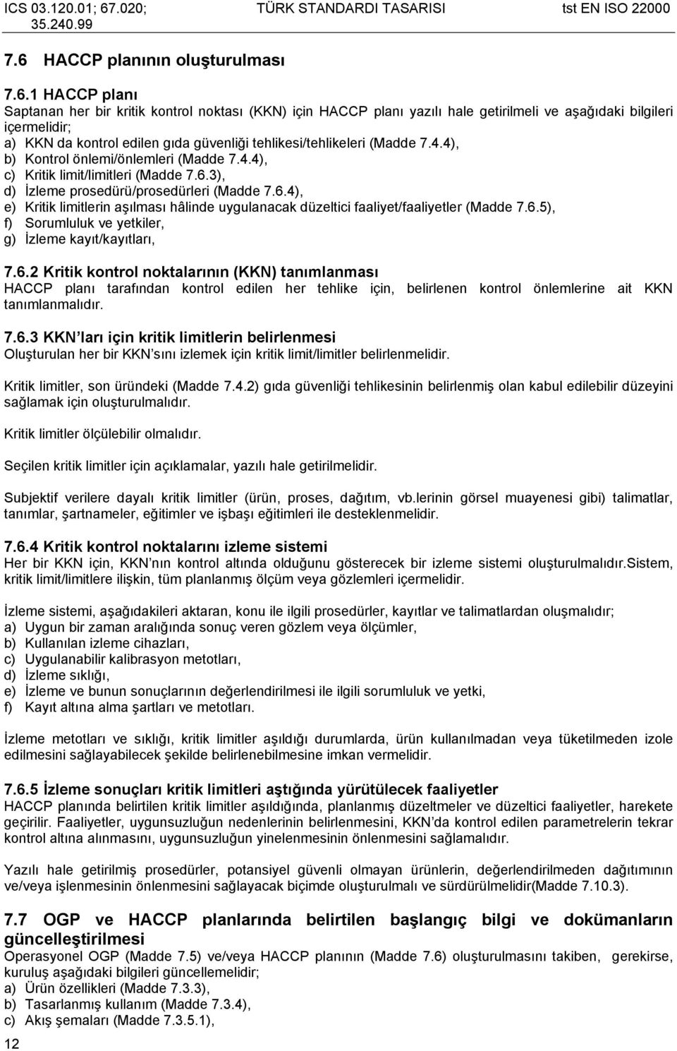 3), d) İzleme prosedürü/prosedürleri (Madde 7.6.4), e) Kritik limitlerin aşılması hâlinde uygulanacak düzeltici faaliyet/faaliyetler (Madde 7.6.5), f) Sorumluluk ve yetkiler, g) İzleme kayıt/kayıtları, 7.