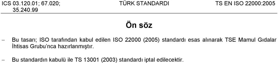 tarafından kabul edilen ISO 22000 (2005) standardı esas alınarak