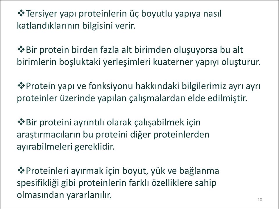 Protein yapı ve fonksiyonu hakkındaki bilgilerimiz ayrı ayrı proteinler üzerinde yapılan çalışmalardan elde edilmiştir.