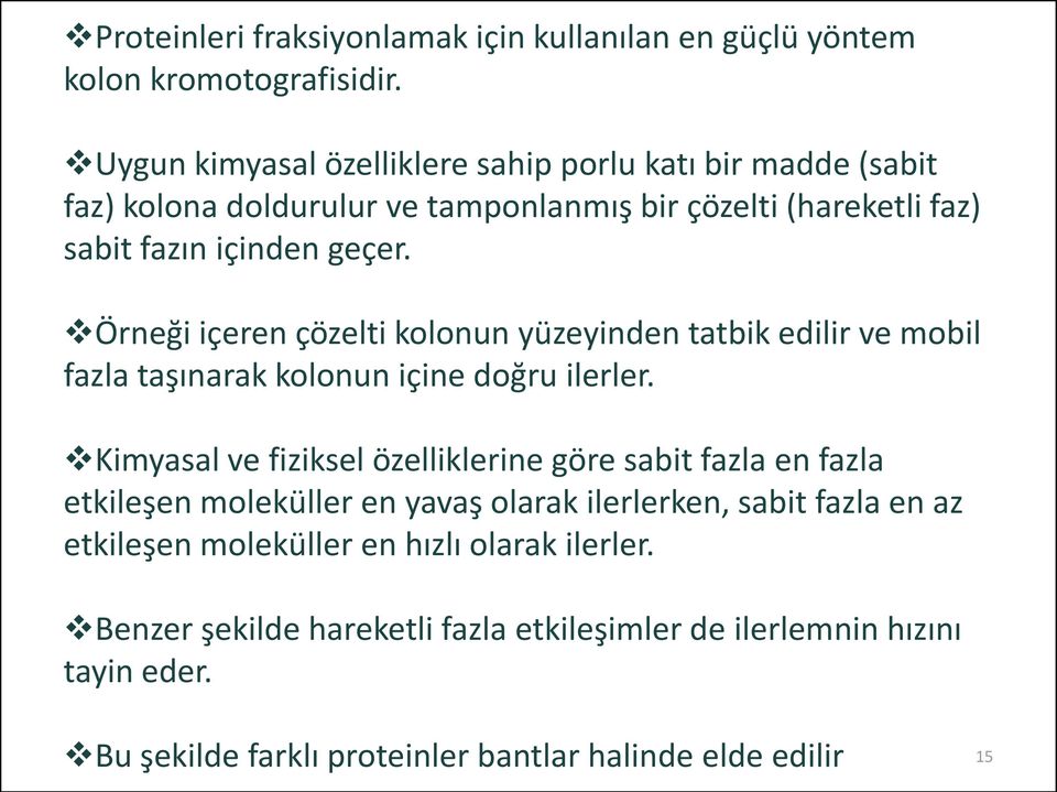 Örneği içeren çözelti kolonun yüzeyinden tatbik edilir ve mobil fazla taşınarak kolonun içine doğru ilerler.