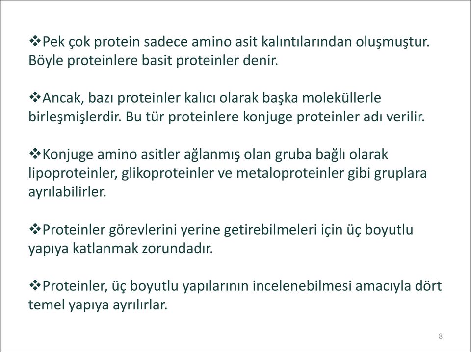 Konjuge amino asitler ağlanmış olan gruba bağlı olarak lipoproteinler, glikoproteinler ve metaloproteinler gibi gruplara ayrılabilirler.