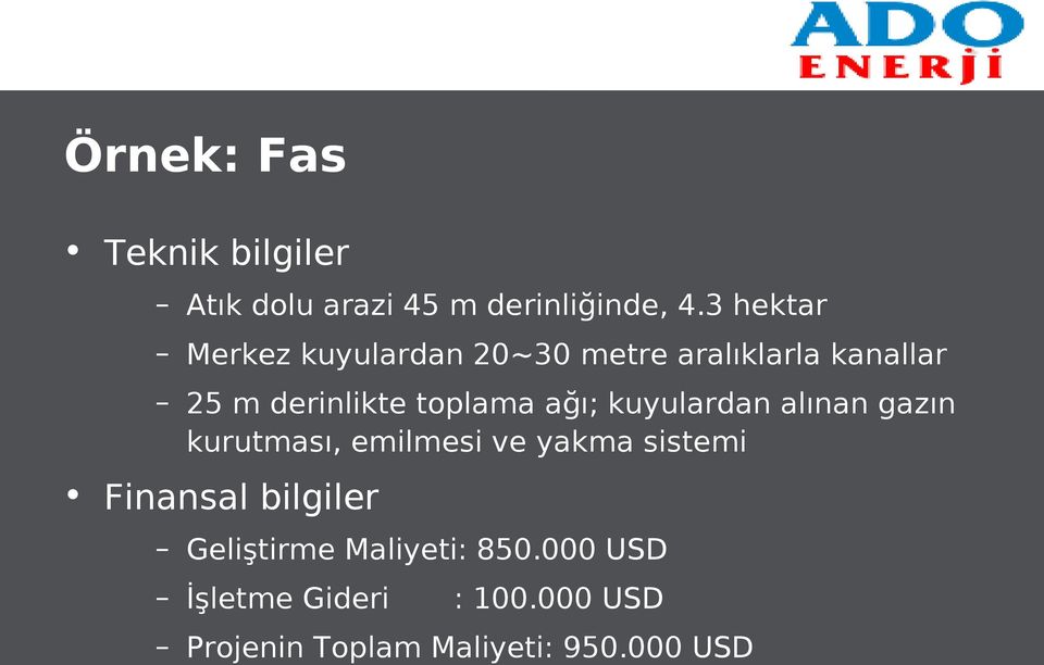 toplama ağı; kuyulardan alınan gazın kurutması, emilmesi ve yakma sistemi Finansal