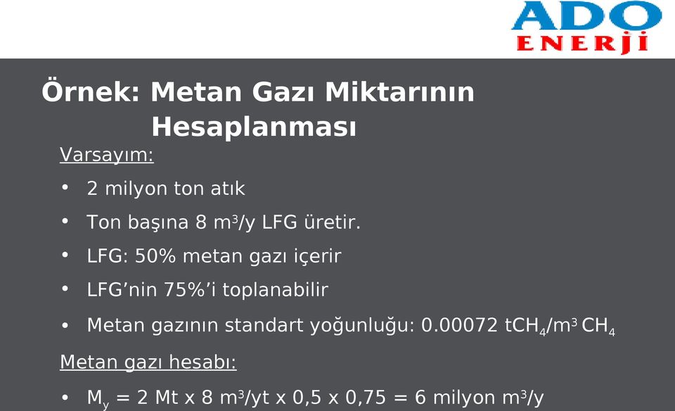 LFG: 50% metan gazı içerir LFG nin 75% i toplanabilir Metan gazının