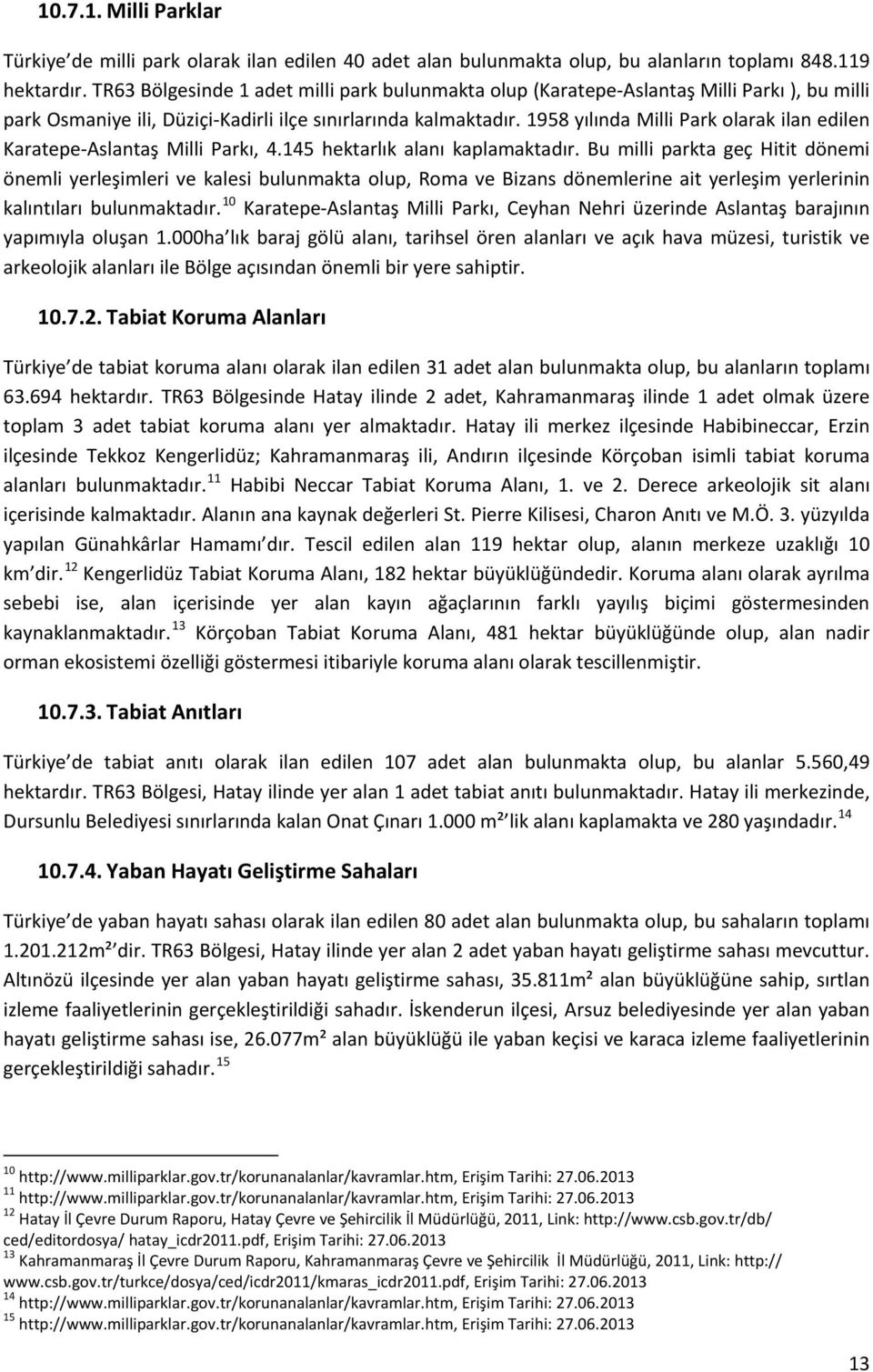 1958 yılında Milli Park olarak ilan edilen Karatepe-Aslantaş Milli Parkı, 4.145 hektarlık alanı kaplamaktadır.