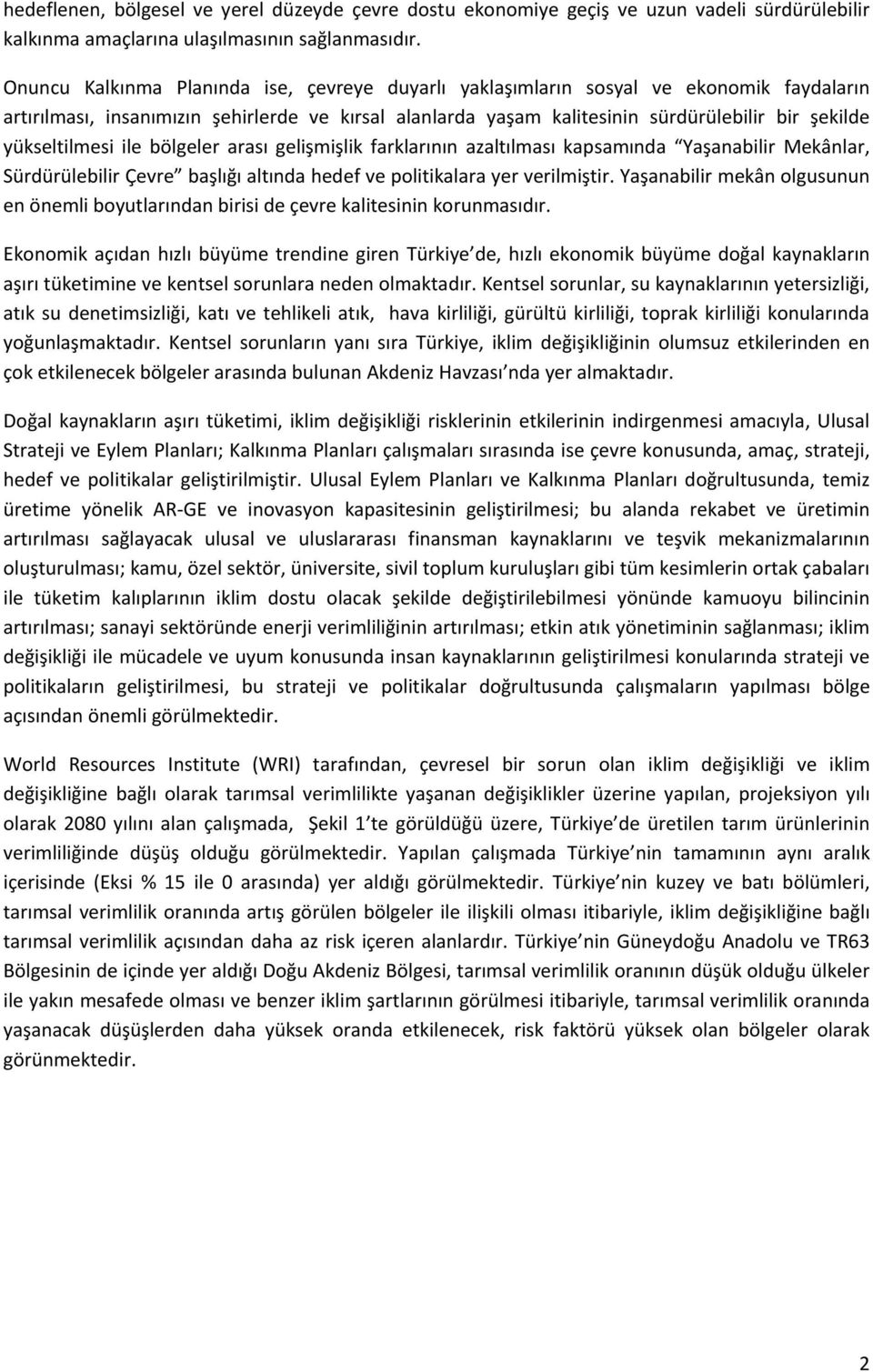 yükseltilmesi ile bölgeler arası gelişmişlik farklarının azaltılması kapsamında Yaşanabilir Mekânlar, Sürdürülebilir Çevre başlığı altında hedef ve politikalara yer verilmiştir.