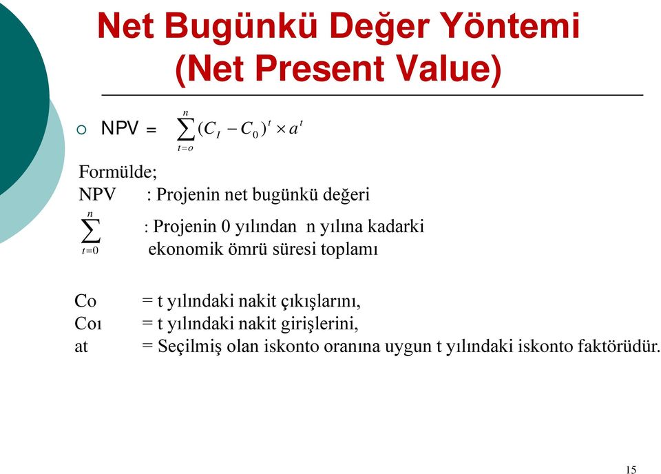 ekonomik ömrü süresi toplamı a t Co Coı at = t yılındaki nakit çıkışlarını, = t