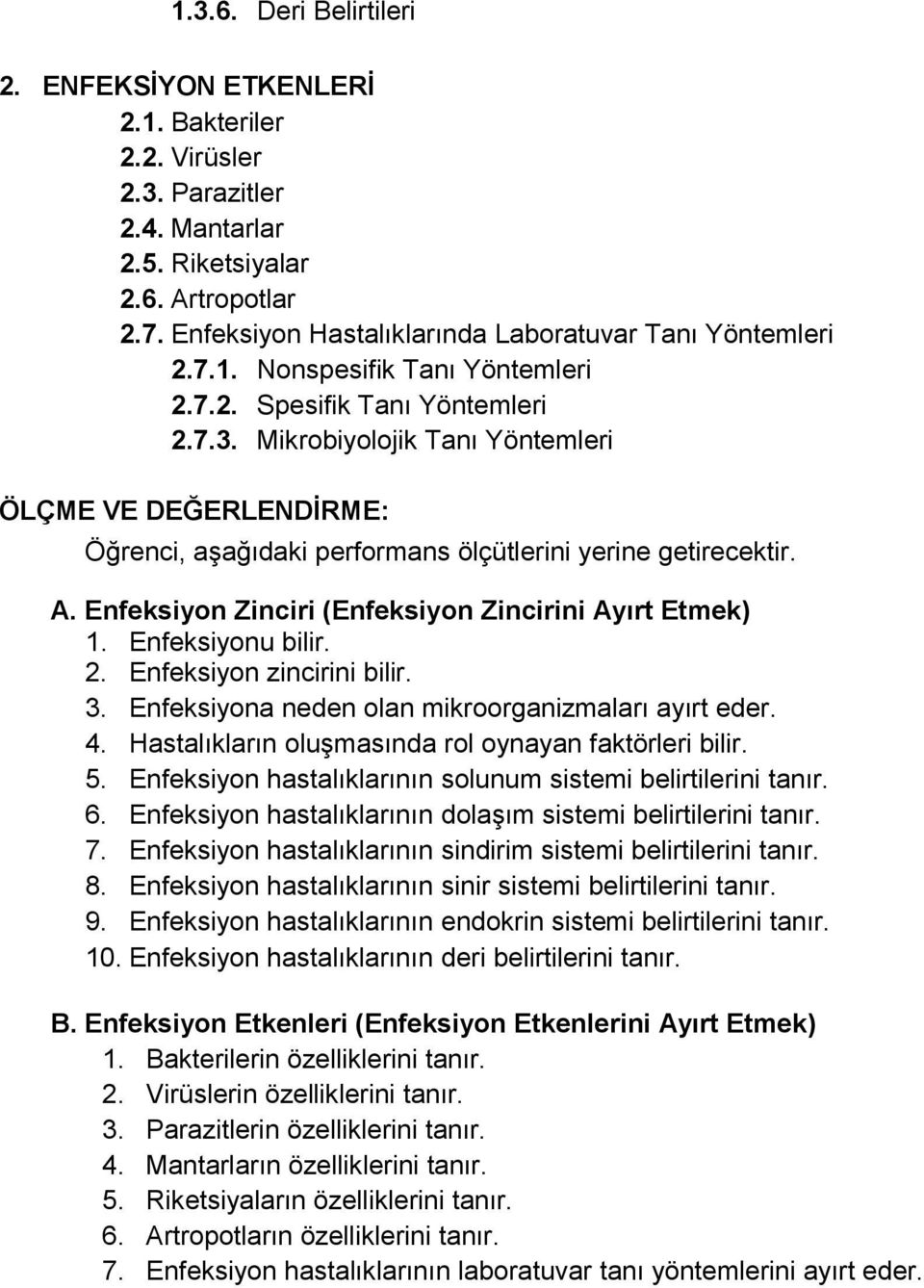 Mikrobiyolojik Tanı Yöntemleri ÖLÇME VE DEĞERLENDİRME: Öğrenci, aşağıdaki performans ölçütlerini yerine getirecektir. A. Enfeksiyon Zinciri (Enfeksiyon Zincirini Ayırt Etmek) 1. Enfeksiyonu bilir. 2.