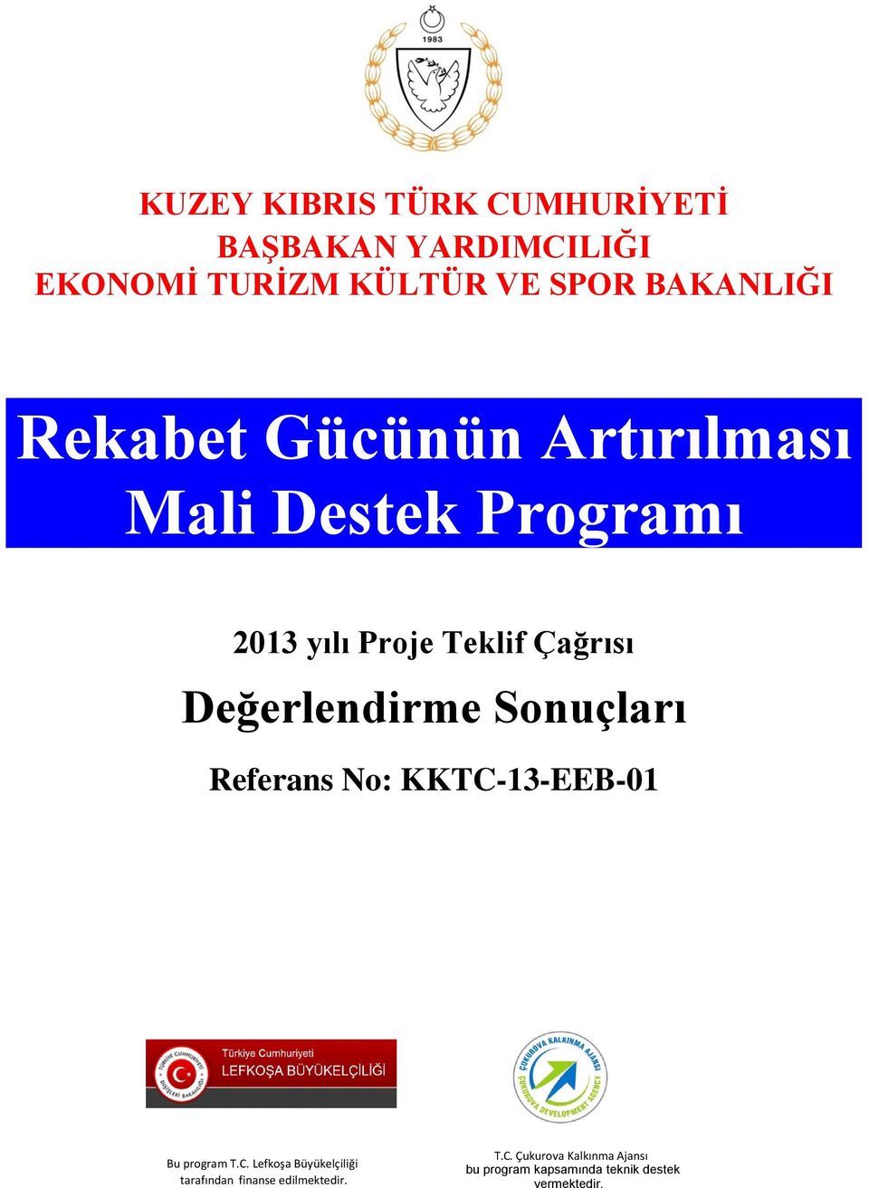 Sonuçları Referans No: KKTC-13-EEB-01 Bu program T.C. Lefkoşa Büyükelçiliği tarafından finanse edilmektedir.