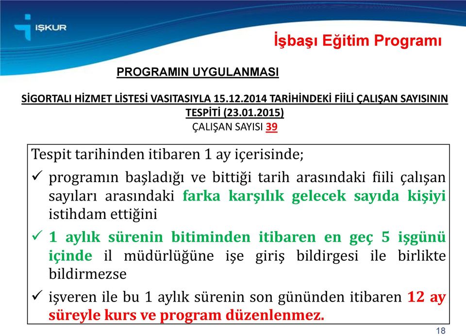 sayıları arasındaki farka karşılık gelecek sayıda kişiyi istihdam ettiğini 1 aylık sürenin bitiminden itibaren en geç 5 işgünü içinde il