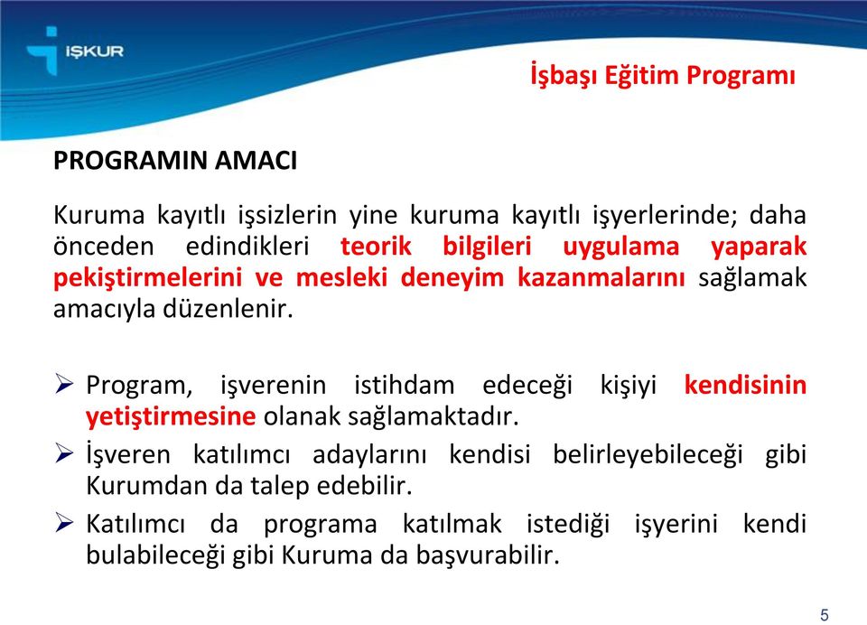 Program, işverenin istihdam edeceği kişiyi kendisinin yetiştirmesine olanak sağlamaktadır.