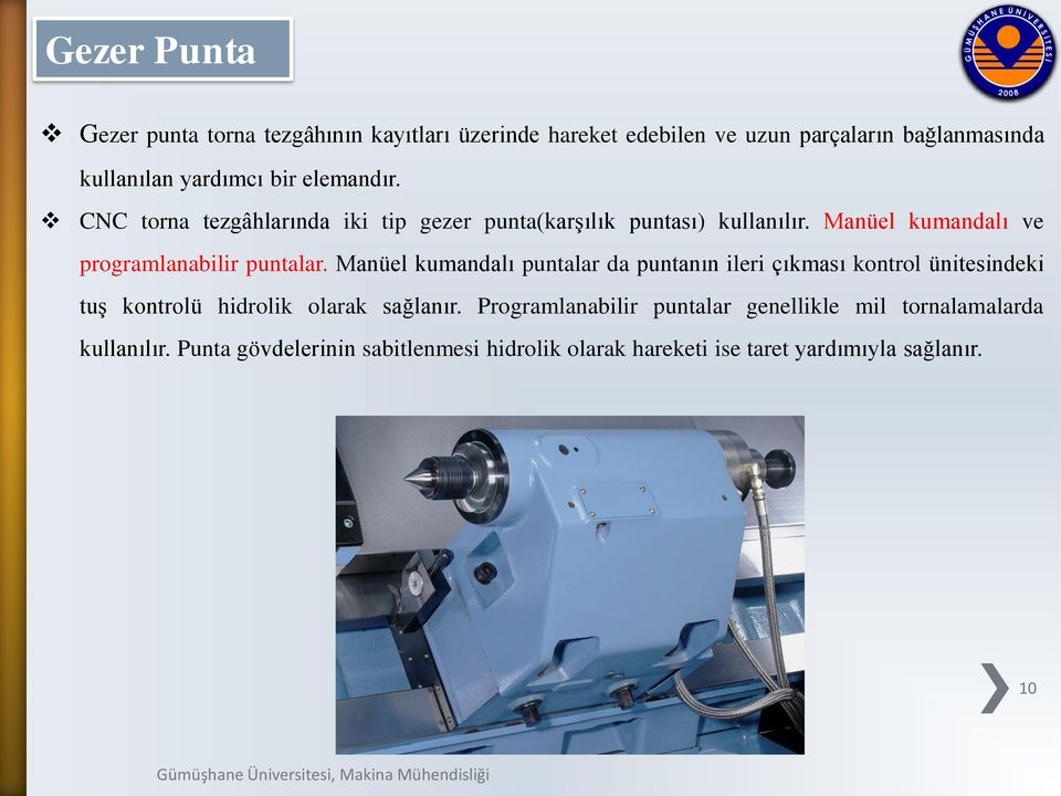 Manüel kumandalı puntalar da puntanın ileri çıkması kontrol ünitesindeki tuş kontrolü hidrolik olarak sağlanır.