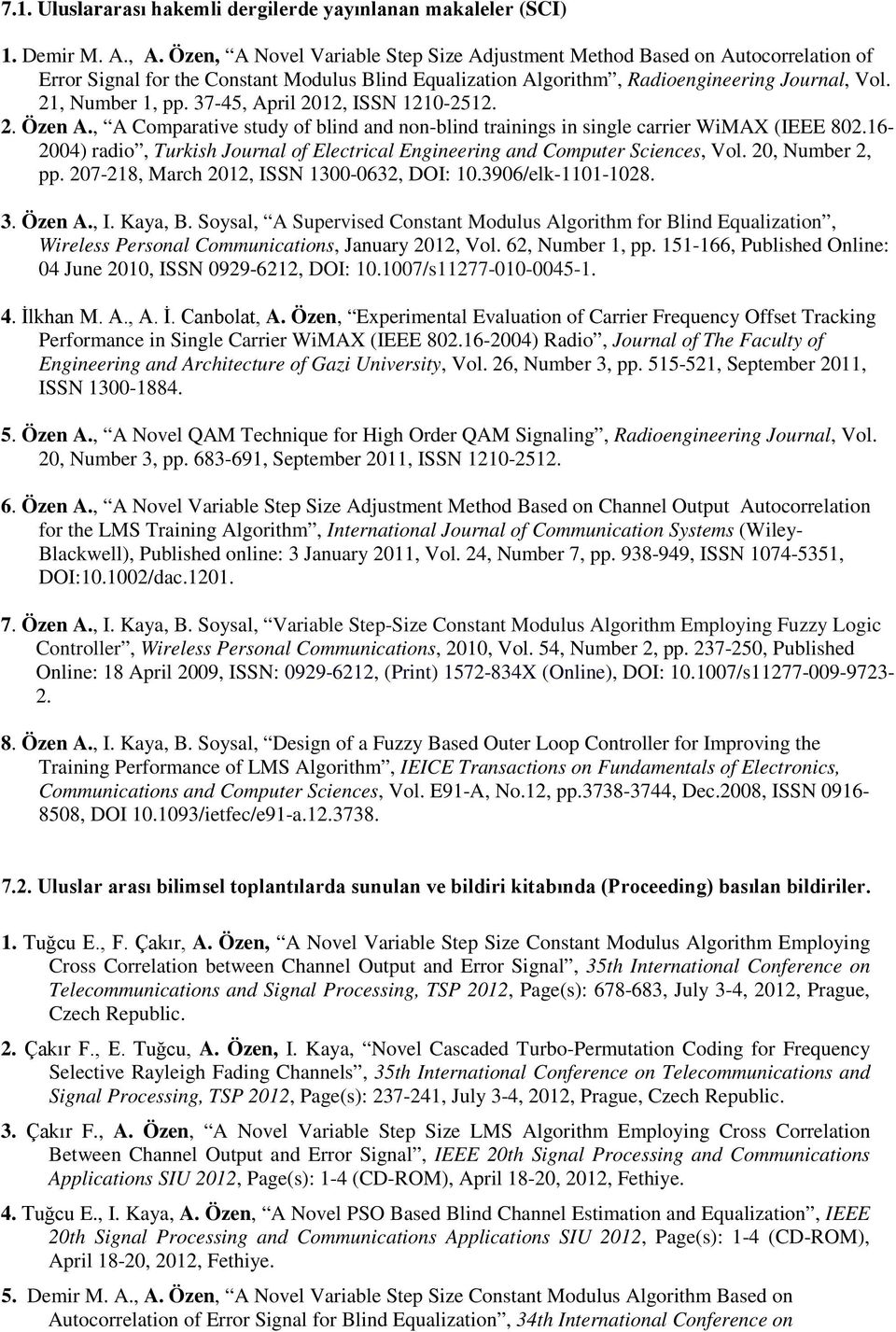 37-45, April 2012, ISSN 1210-2512. 2. Özen A., A Comparative study of blind and non-blind trainings in single carrier WiMAX (IEEE 802.