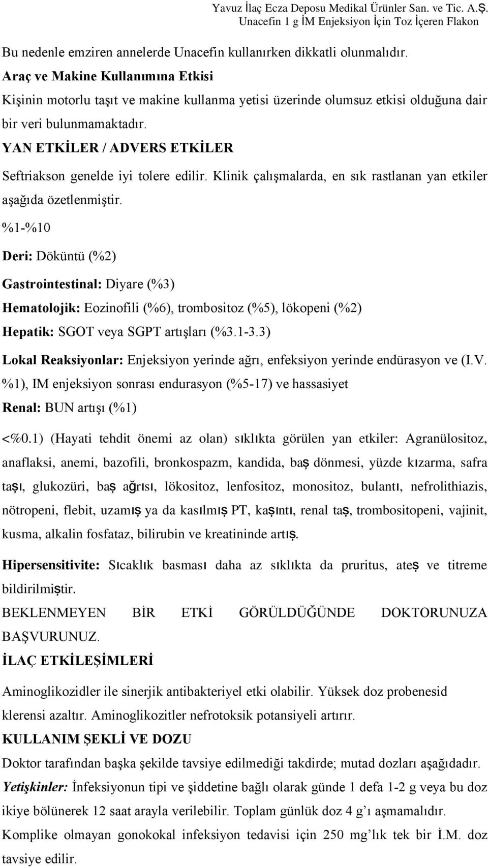 YAN ETKİLER / ADVERS ETKİLER Seftriakson genelde iyi tolere edilir. Klinik çalışmalarda, en sık rastlanan yan etkiler aşağıda özetlenmiştir.