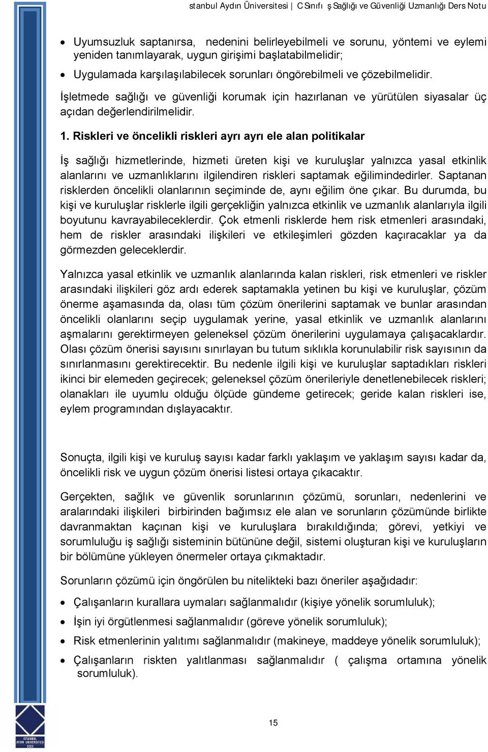 Riskleri ve öncelikli riskleri ayrı ayrı ele alan politikalar İş sağlığı hizmetlerinde, hizmeti üreten kişi ve kuruluşlar yalnızca yasal etkinlik alanlarını ve uzmanlıklarını ilgilendiren riskleri