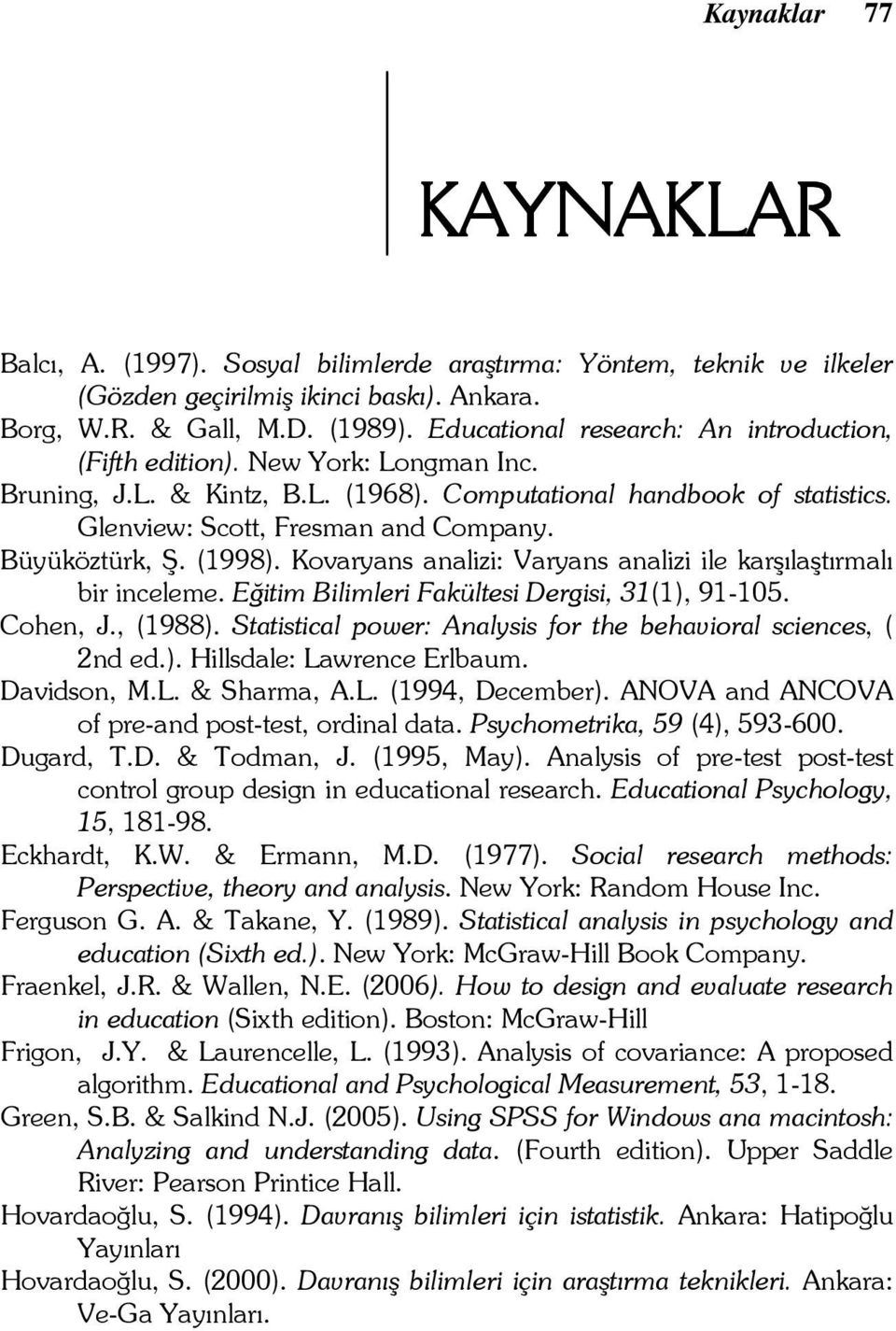 Büyüköztürk, Ş. (1998). Kovaryans analizi: Varyans analizi ile karşılaştırmalı bir inceleme. Eğitim Bilimleri Fakültesi Dergisi, 31(1), 91-105. Cohen, J., (1988).