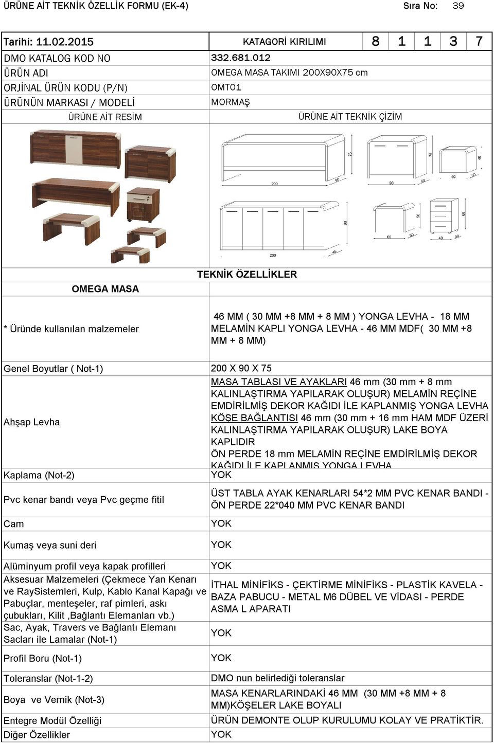 30 MM +8 MM + 8 MM ) YONGA LEVHA - 18 MM MELAMİN KAPLI YONGA LEVHA - 46 MM MDF( 30 MM +8 MM + 8 MM) 200 X 90 X 75 MASA TABLASI VE AYAKLARI 46 mm (30 mm + 8 mm KALINLAŞTIRMA YAPILARAK OLUŞUR) MELAMİN