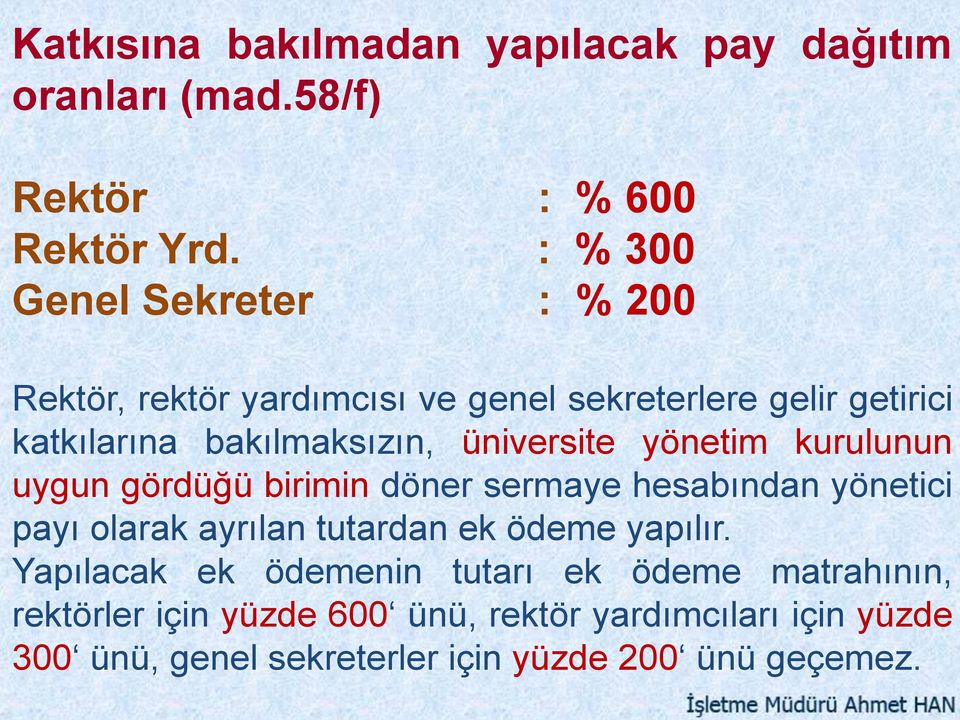 üniversite yönetim kurulunun uygun gördüğü birimin döner sermaye hesabından yönetici payı olarak ayrılan tutardan ek ödeme