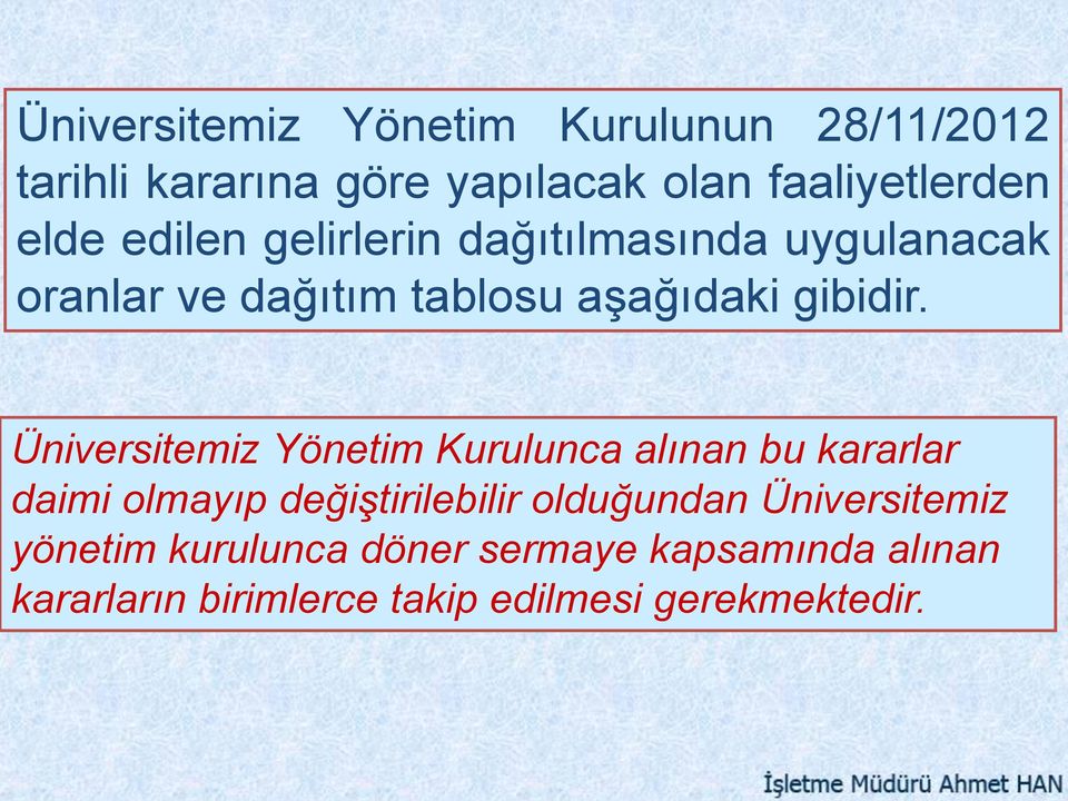 Üniversitemiz Yönetim Kurulunca alınan bu kararlar daimi olmayıp değiştirilebilir olduğundan