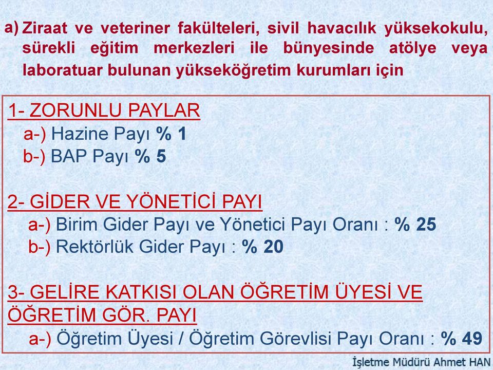 % 5 2- GİDER VE YÖNETİCİ PAYI a-) Birim Gider Payı ve Yönetici Payı Oranı : % 25 b-) Rektörlük Gider Payı : %