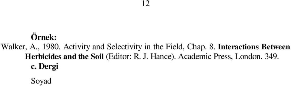 nokta üst üste-başlangıç ve bitiş sayfası-nokta Örnek: Martinez-Ghersa, M. A., Olszyk, D., Radosevich, S. R., 2008.