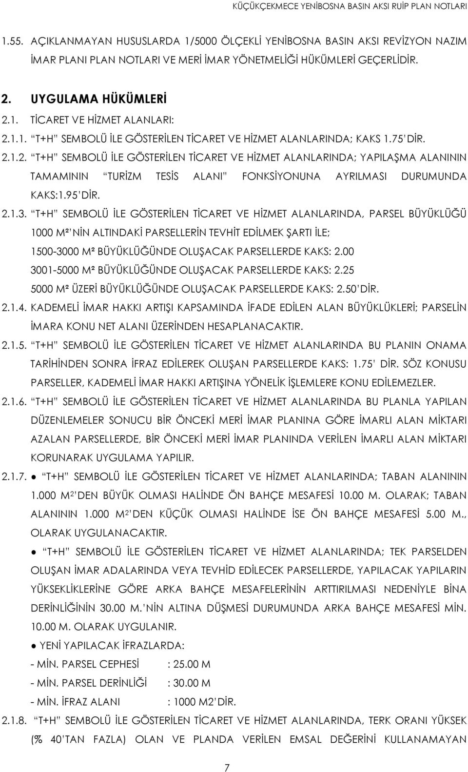 1.1. T+H SEMBOLÜ İLE GÖSTERİLEN TİCARET VE HİZMET ALANLARINDA; KAKS 1.75 DİR. 2.