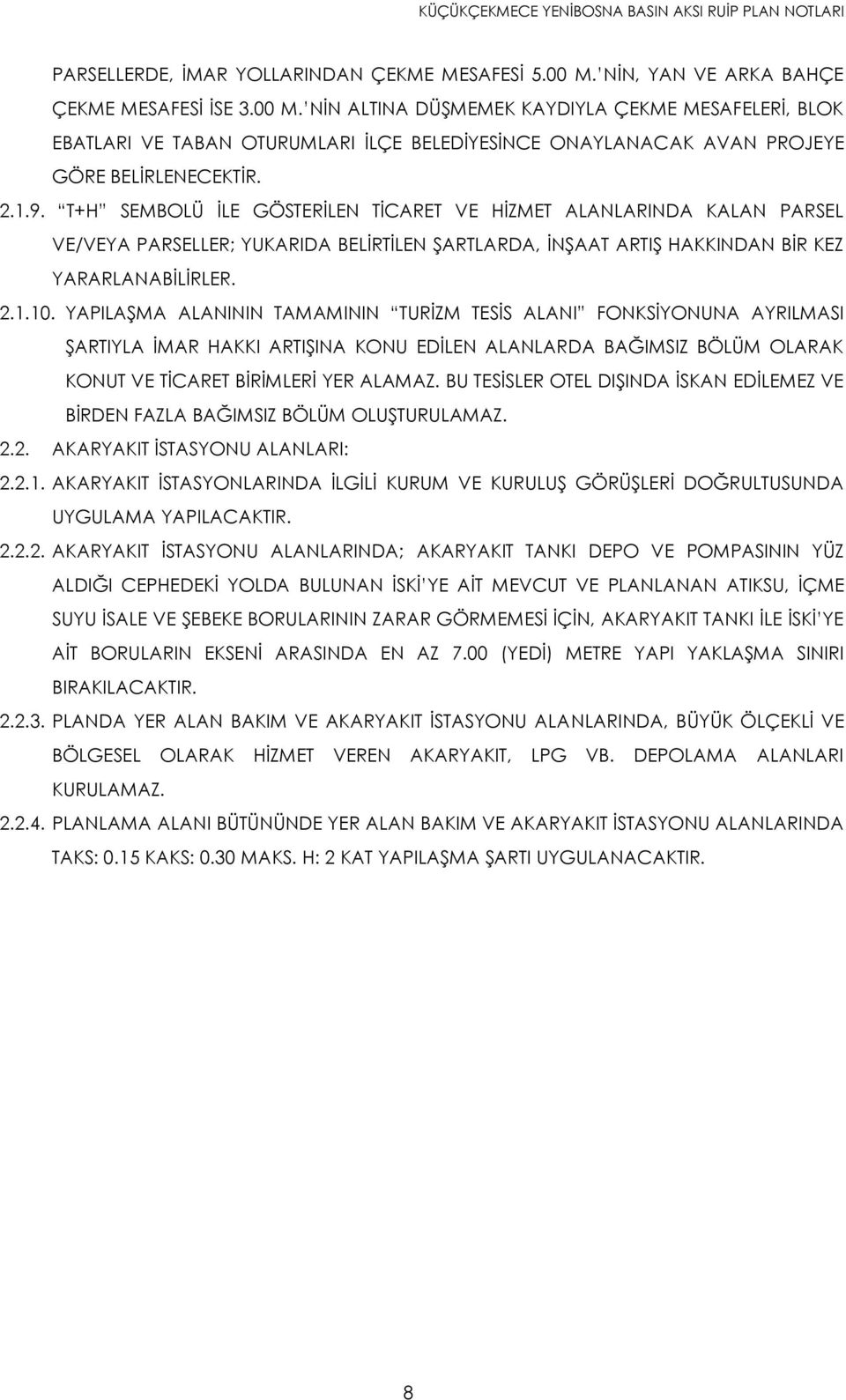 1.9. T+H SEMBOLÜ İLE GÖSTERİLEN TİCARET VE HİZMET ALANLARINDA KALAN PARSEL VE/VEYA PARSELLER; YUKARIDA BELİRTİLEN ŞARTLARDA, İNŞAAT ARTIŞ HAKKINDAN BİR KEZ YARARLANABİLİRLER. 2.1.10.