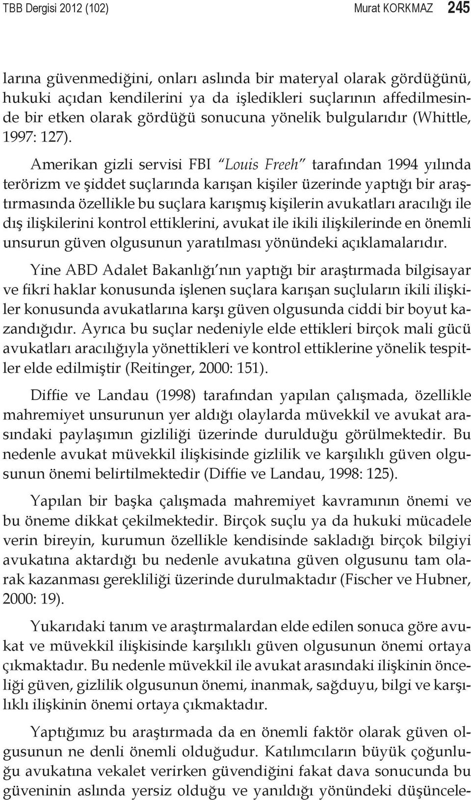 Amerikan gizli servisi FBI Louis Freeh tarafından 1994 yılında terörizm ve şiddet suçlarında karışan kişiler üzerinde yaptığı bir araştırmasında özellikle bu suçlara karışmış kişilerin avukatları