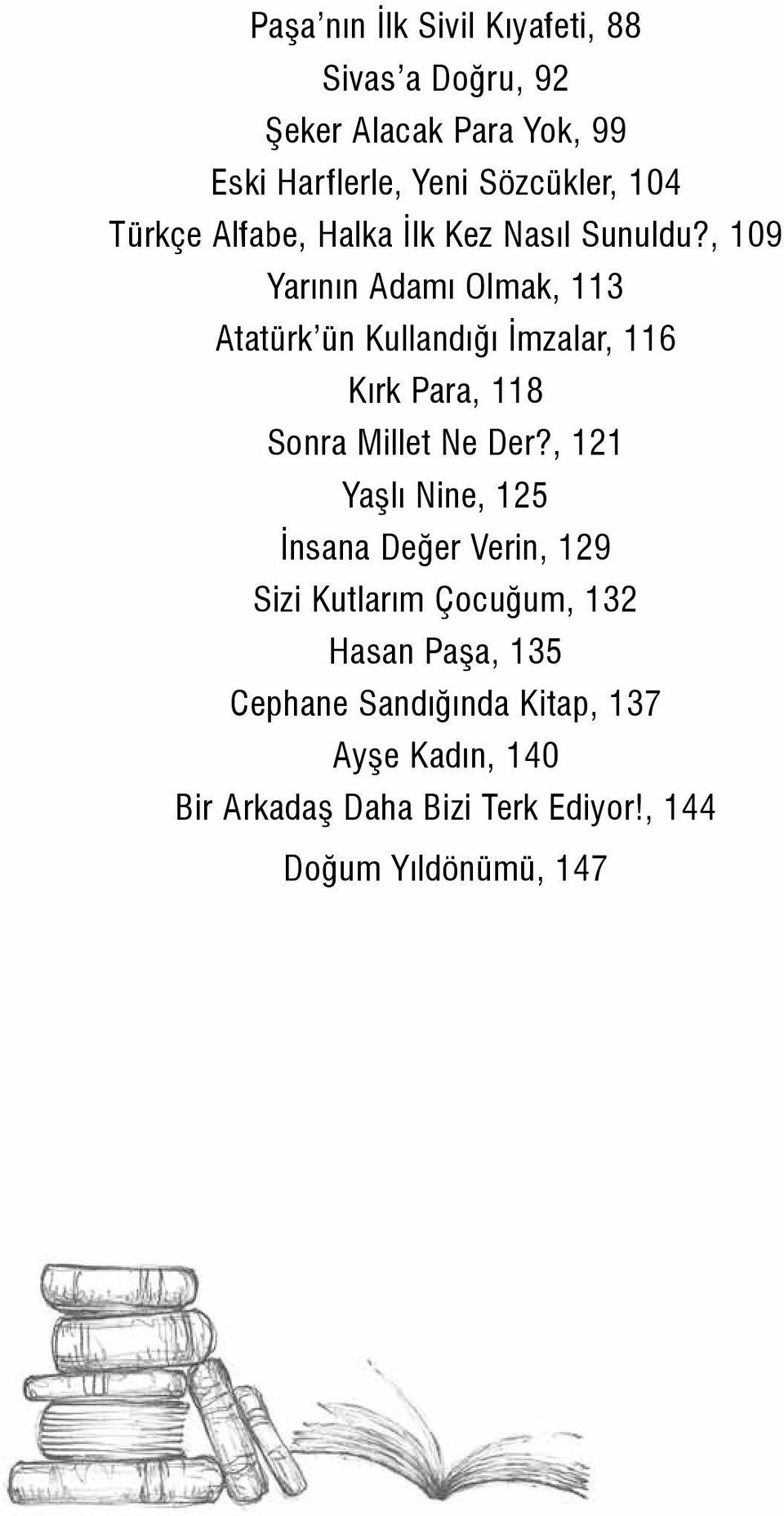 , 109 Yarının Adamı Olmak, 113 Atatürk ün Kullandığı İmzalar, 116 Kırk Para, 118 Sonra Millet Ne Der?