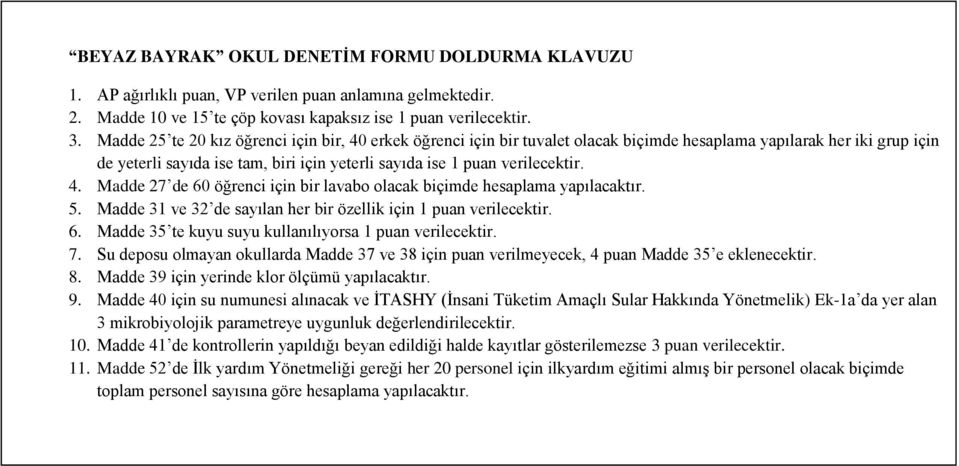 5. Madde 3 ve 3 de sayılan her bir özellik için puan verilecektir. 6. Madde 35 te kuyu suyu kullanılıyorsa puan verilecektir. 7.