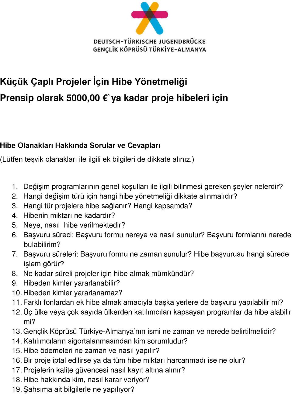 Hangi tür projelere hibe sağlanır? Hangi kapsamda? 4. Hibenin miktarı ne kadardır? 5. Neye, nasıl hibe verilmektedir? 6. Başvuru süreci: Başvuru formu nereye ve nasıl sunulur?