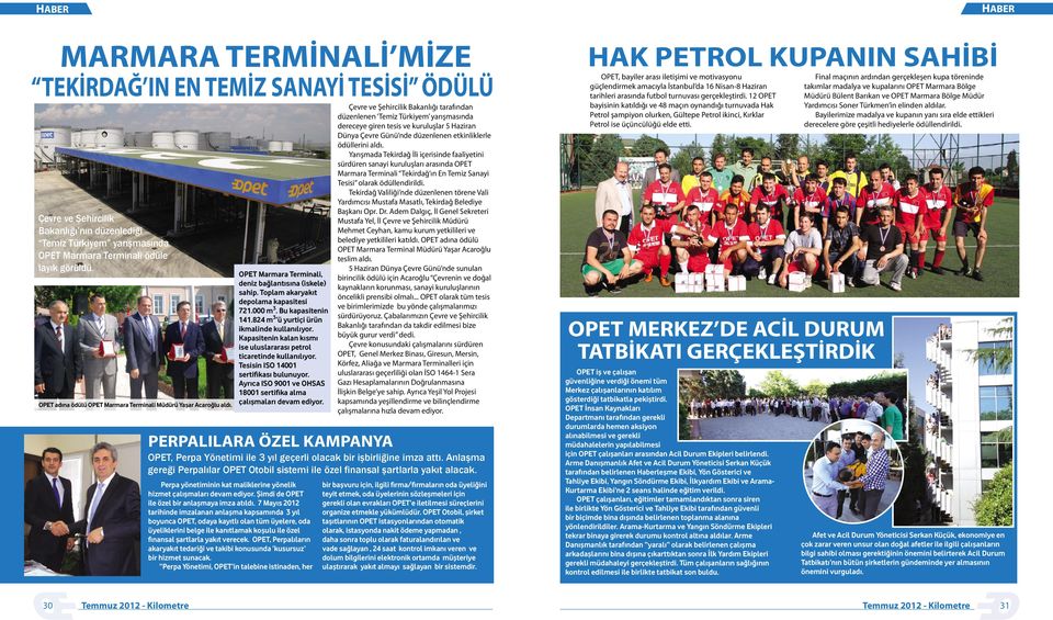 Yarışmada Tekirdağ İli içerisinde faaliyetini sürdüren sanayi kuruluşları arasında OPET Marmara Terminali Tekirdağ ın En Temiz Sanayi Tesisi olarak ödüllendirildi.