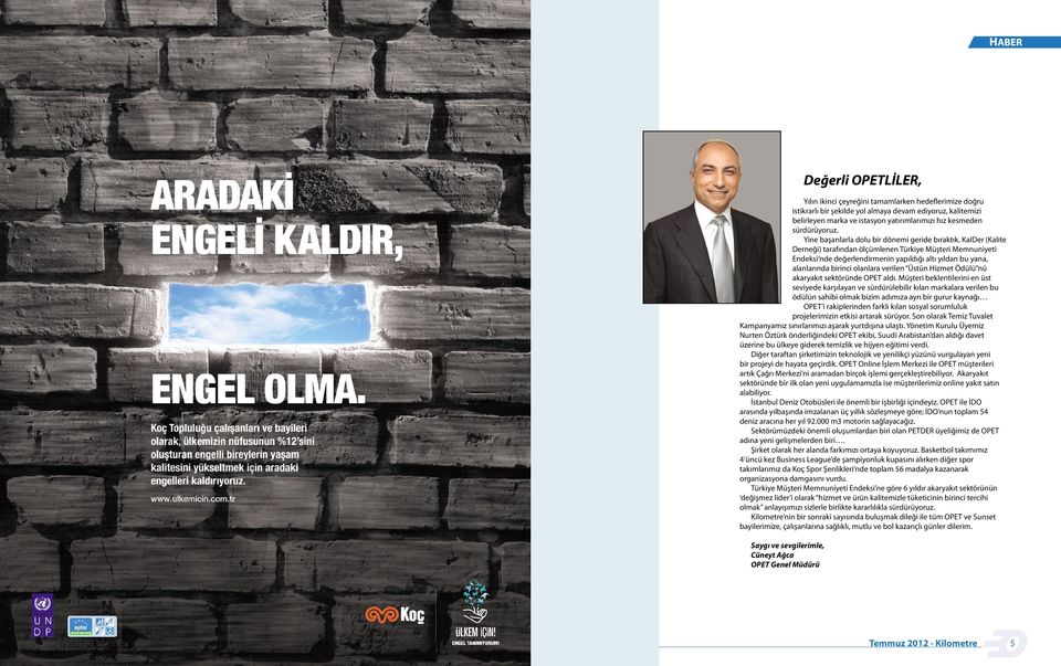 KalDer (Kalite Derneği) tarafından ölçümlenen Türkiye Müşteri Memnuniyeti Endeksi nde değerlendirmenin yapıldığı altı yıldan bu yana, alanlarında birinci olanlara verilen Üstün Hizmet Ödülü nü