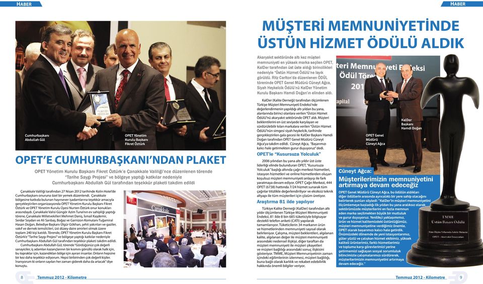 Cumhurbaşkanı Abdullah Gül Çanakkale Valiliği tarafından 27 Nisan 2012 tarihinde Kolin Hotel de Cumhurbaşkanı onuruna özel bir yemek düzenlendi.