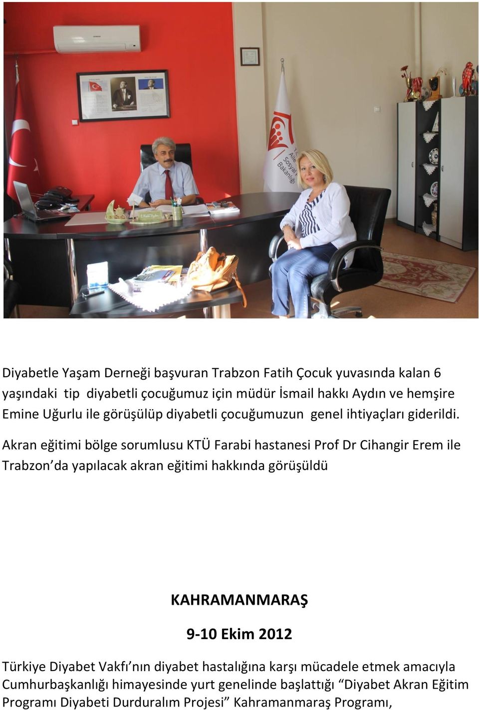 Akran eğitimi bölge sorumlusu KTÜ Farabi hastanesi Prof Dr Cihangir Erem ile Trabzon da yapılacak akran eğitimi hakkında görüşüldü KAHRAMANMARAŞ