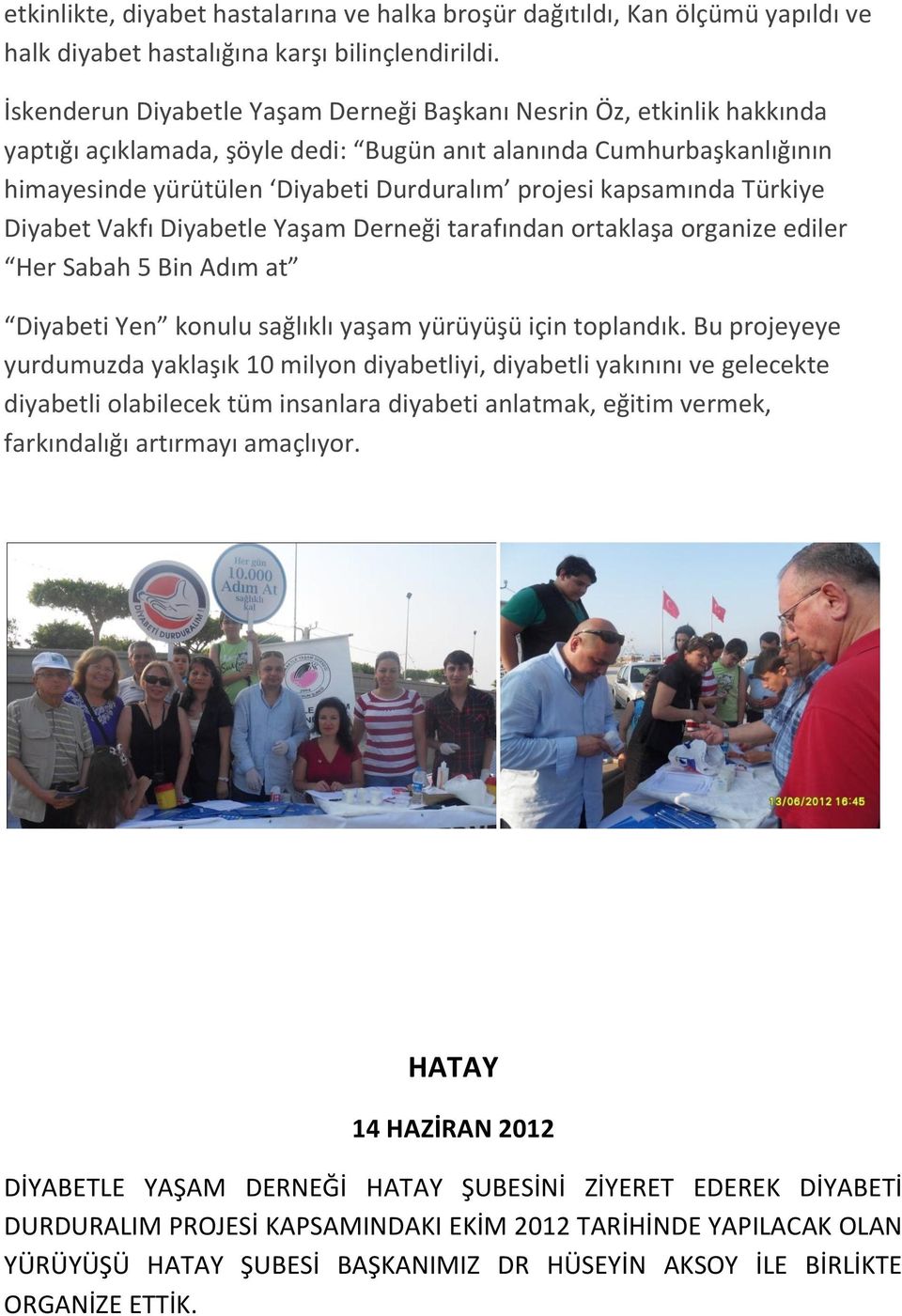 kapsamında Türkiye Diyabet Vakfı Diyabetle Yaşam Derneği tarafından ortaklaşa organize ediler Her Sabah 5 Bin Adım at Diyabeti Yen konulu sağlıklı yaşam yürüyüşü için toplandık.