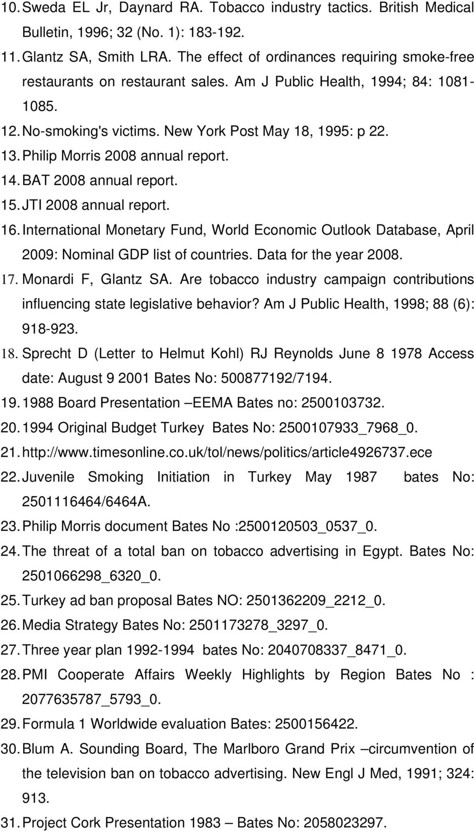 Philip Morris 2008 annual report. 14. BAT 2008 annual report. 15. JTI 2008 annual report. 16. International Monetary Fund, World Economic Outlook Database, April 2009: Nominal GDP list of countries.