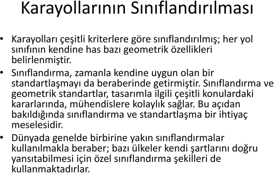 Sınıflandırma ve geometrik standartlar, tasarımla ilgili çeşitli konulardaki kararlarında, mühendislere kolaylık sağlar.