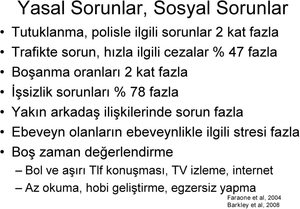 ilişkilerinde sorun fazla Ebeveyn olanların ebeveynlikle ilgili stresi fazla Boş zaman değerlendirme Bol ve