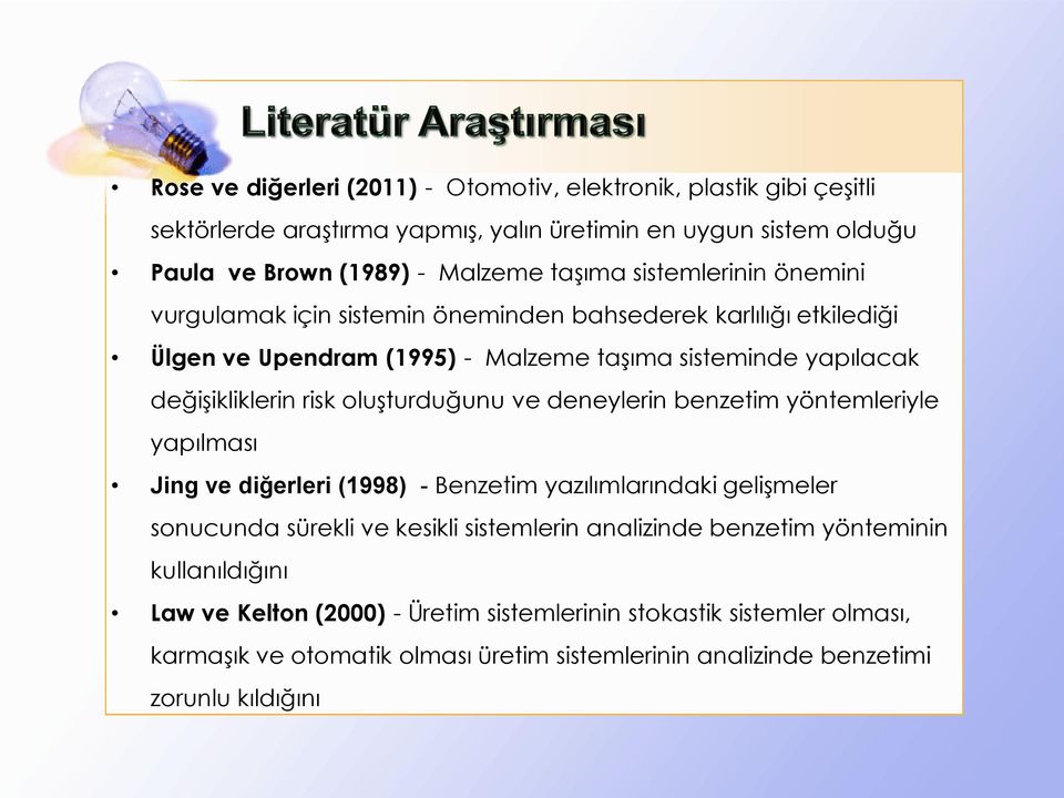 oluşturduğunu ve deneylerin benzetim yöntemleriyle yapılması Jing ve diğerleri (1998) - Benzetim yazılımlarındaki gelişmeler sonucunda sürekli ve kesikli sistemlerin analizinde