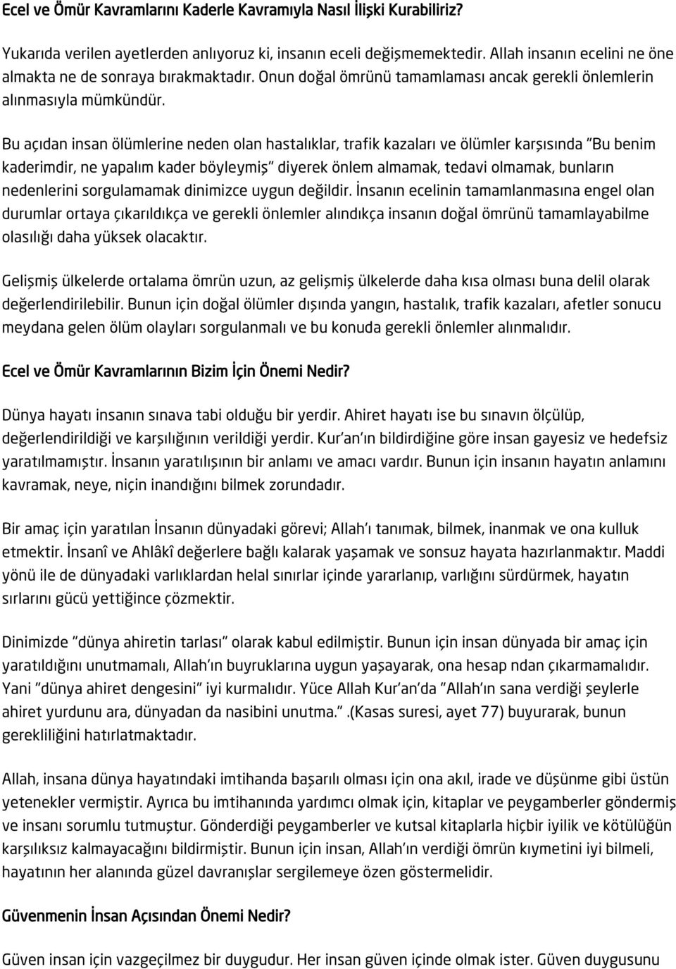 Bu açıdan insan ölümlerine neden olan hastalıklar, trafik kazaları ve ölümler karşısında "Bu benim kaderimdir, ne yapalım kader böyleymiş" diyerek önlem almamak, tedavi olmamak, bunların nedenlerini