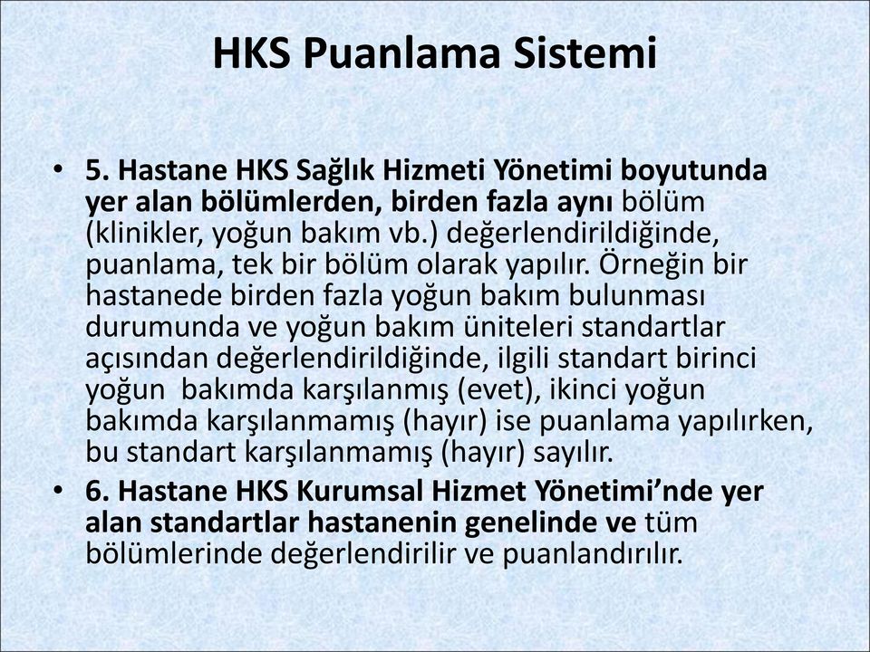 Örneğin bir hastanede birden fazla yoğun bakım bulunması durumunda ve yoğun bakım üniteleri standartlar açısından değerlendirildiğinde, ilgili standart birinci