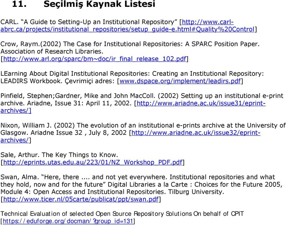 pdf] LEarning About Digital Institutional Repositories: Creating an Institutional Repository: LEADIRS Workbook. Çevrimiçi adres: [www.dspace.org/implement/leadirs.