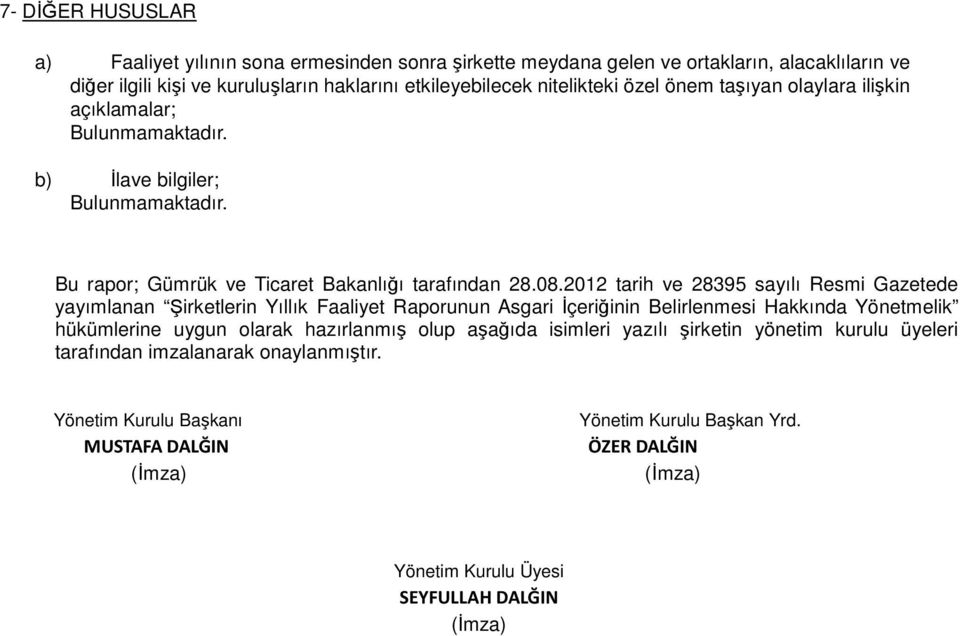 2012 tarih ve 28395 sayılı Resmi Gazetede yayımlanan Şirketlerin Yıllık Faaliyet Raporunun Asgari İçeriğinin Belirlenmesi Hakkında Yönetmelik hükümlerine uygun