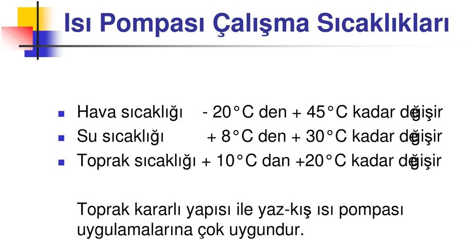 değişir Toprak sıcaklığı + 10 C dan +20 C kadar değişir