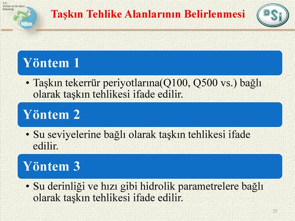 Yöntem 2 Su seviyelerine bağlı olarak taşkın tehlikesi ifade edilir.