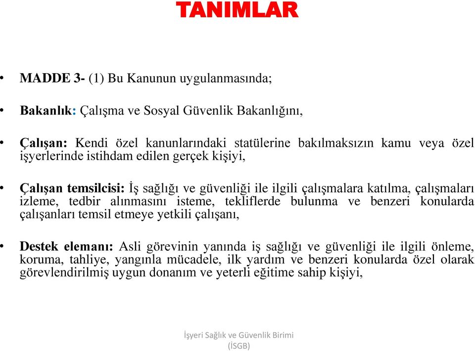 tekliflerde bulunma ve benzeri konularda çalışanları temsil etmeye yetkili çalışanı, Destek elemanı: Asli görevinin yanında iş sağlığı ve güvenliği ile ilgili önleme,