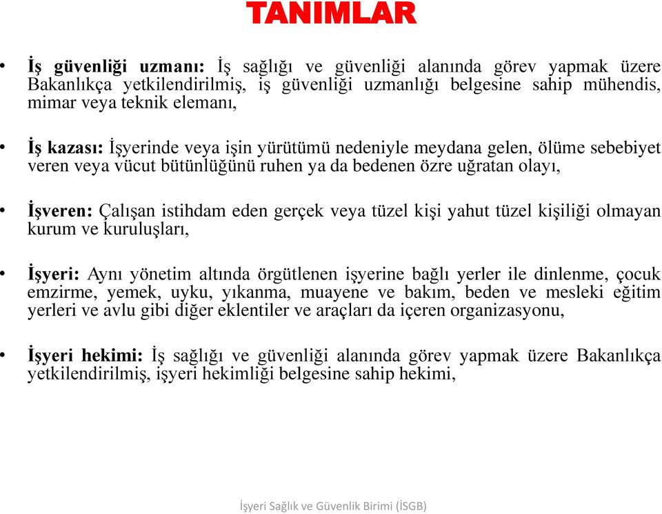 tüzel kişiliği olmayan kurum ve kuruluşları, İşyeri: Aynı yönetim altında örgütlenen işyerine bağlı yerler ile dinlenme, çocuk emzirme, yemek, uyku, yıkanma, muayene ve bakım, beden ve mesleki eğitim