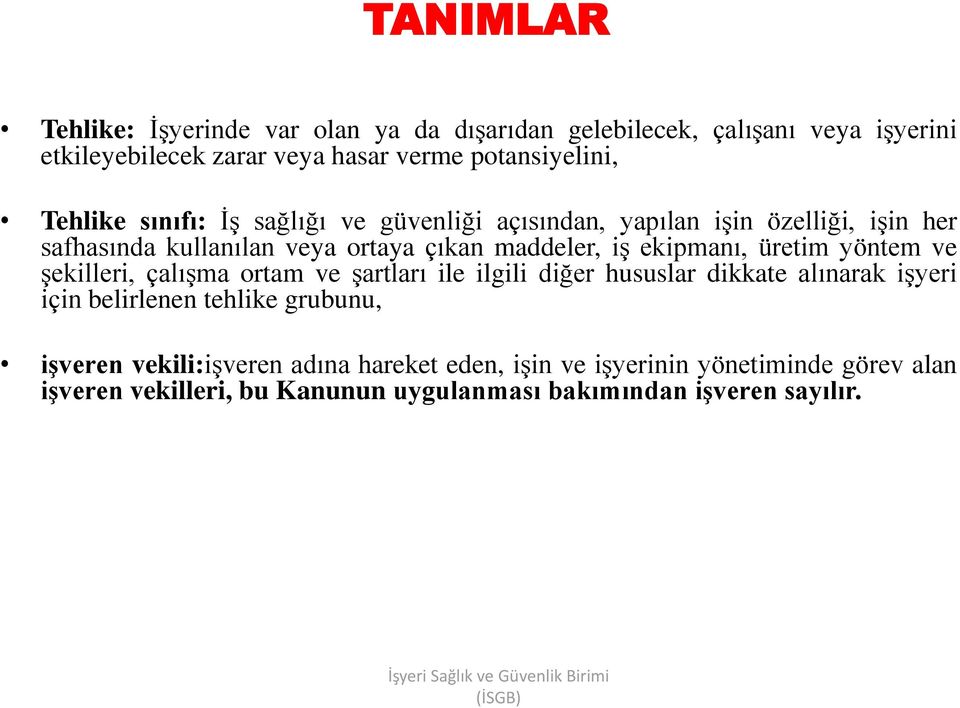 şekilleri, çalışma ortam ve şartları ile ilgili diğer hususlar dikkate alınarak işyeri için belirlenen tehlike grubunu, işveren vekili:işveren adına